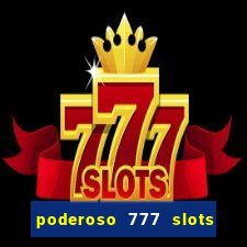 poderoso 777 slots paga mesmo